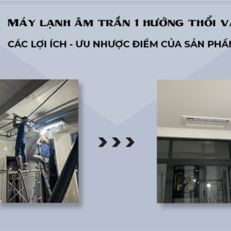 Thi công trọn gói hệ thống Máy lạnh LG âm trần 1 hướng thổi cho nhà phố