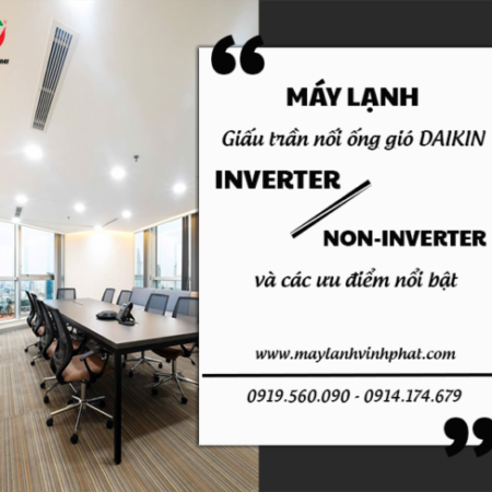 Chi tiết về Điều hòa giấu trần DAIKIN Inverter/thường và các ưu điểm nổi bật