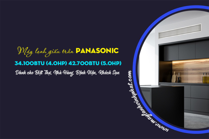Máy lạnh giấu trần PANASONIC công suất 34.100Btu, 4.0HP và 42.700Btu, 5.0HP